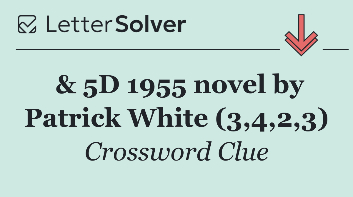 & 5D 1955 novel by Patrick White (3,4,2,3)