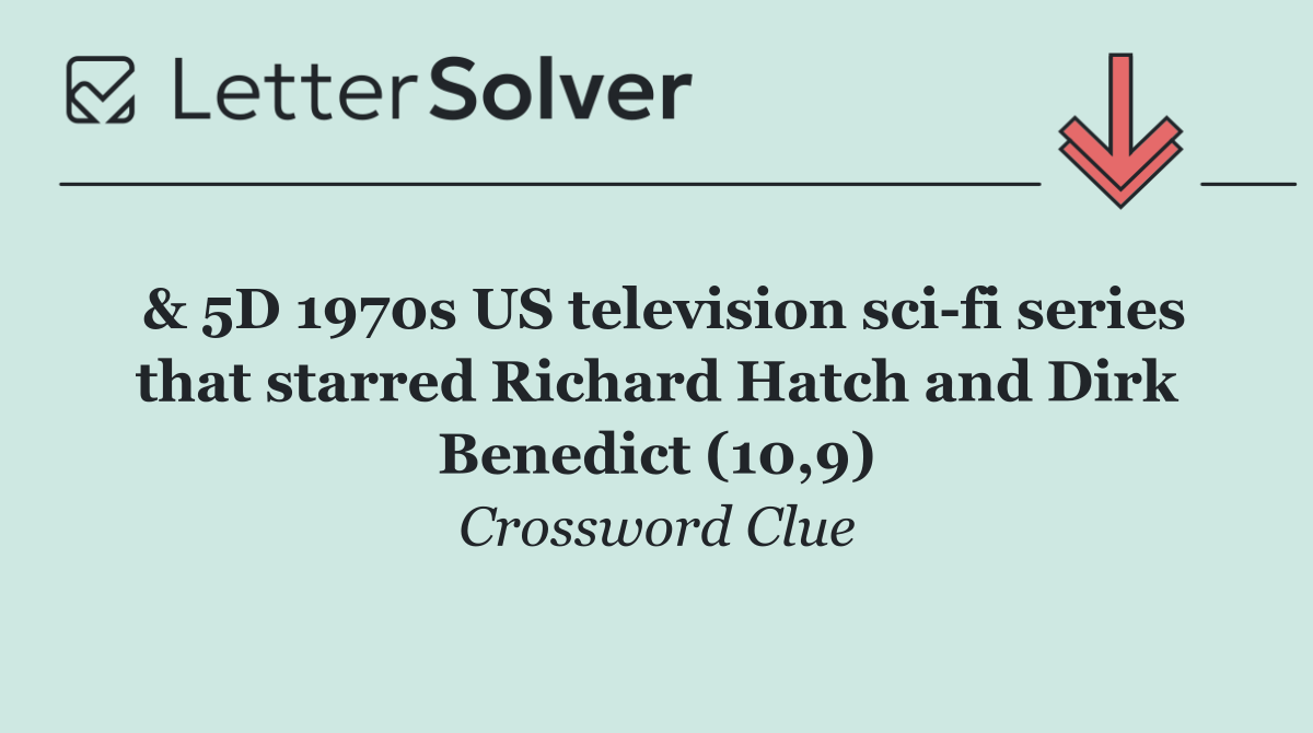 & 5D 1970s US television sci fi series that starred Richard Hatch and Dirk Benedict (10,9)