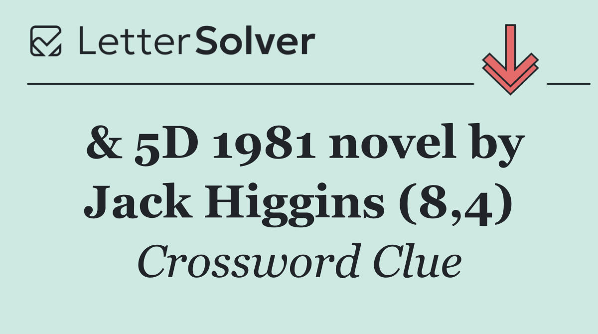 & 5D 1981 novel by Jack Higgins (8,4)