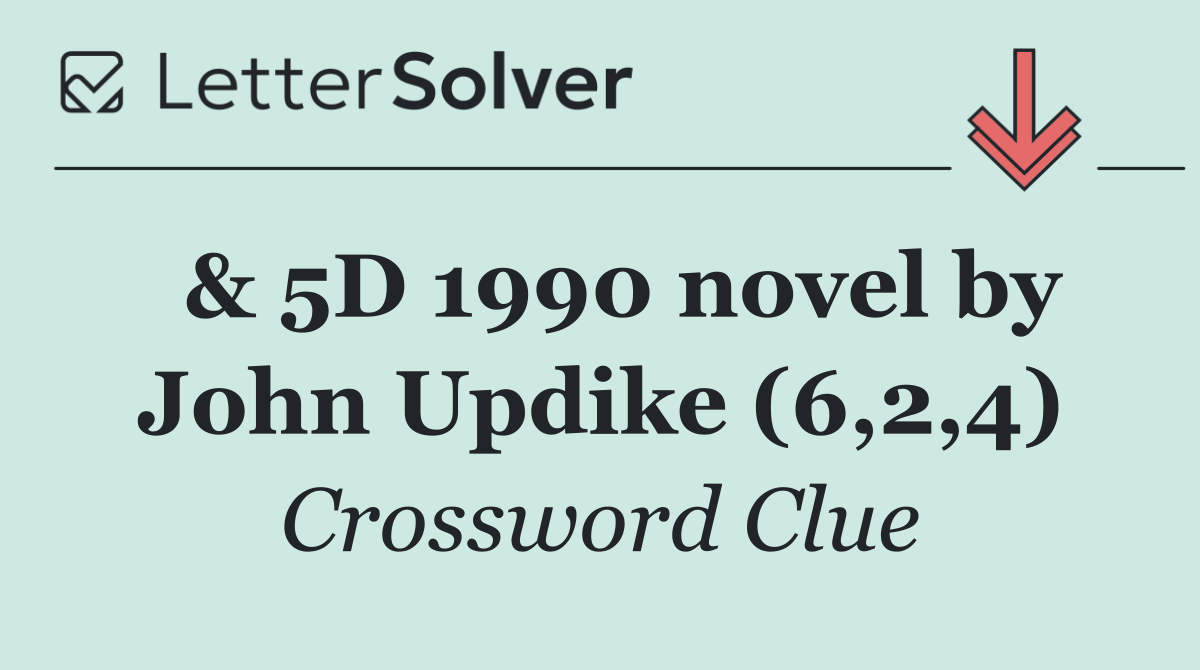  & 5D 1990 novel by John Updike (6,2,4)