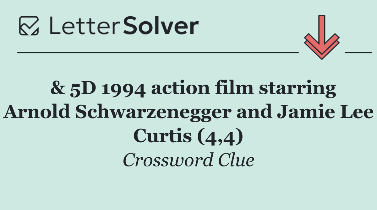  & 5D 1994 action film starring Arnold Schwarzenegger and Jamie Lee Curtis (4,4)