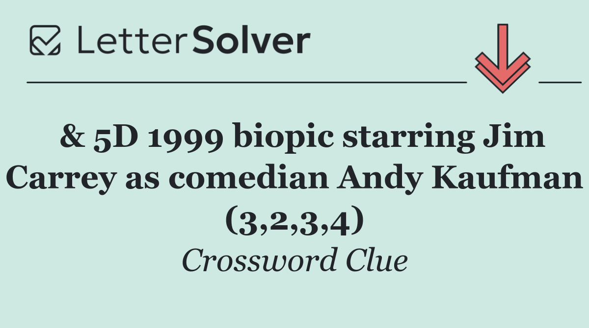  & 5D 1999 biopic starring Jim Carrey as comedian Andy Kaufman (3,2,3,4)