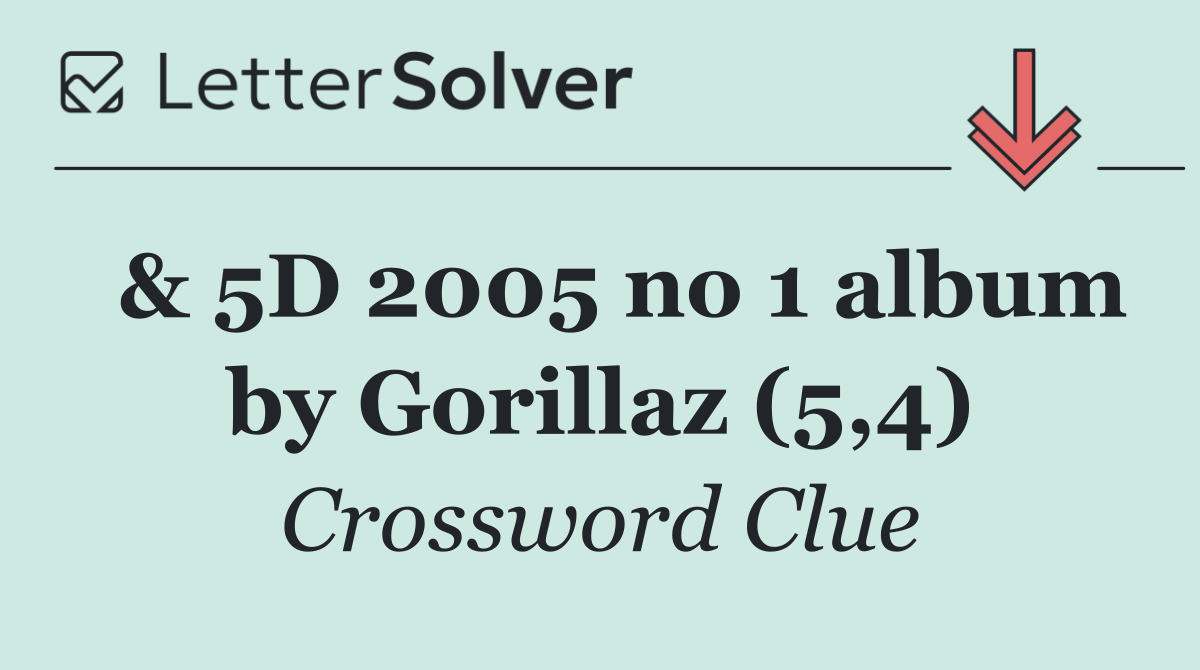  & 5D 2005 no 1 album by Gorillaz (5,4)