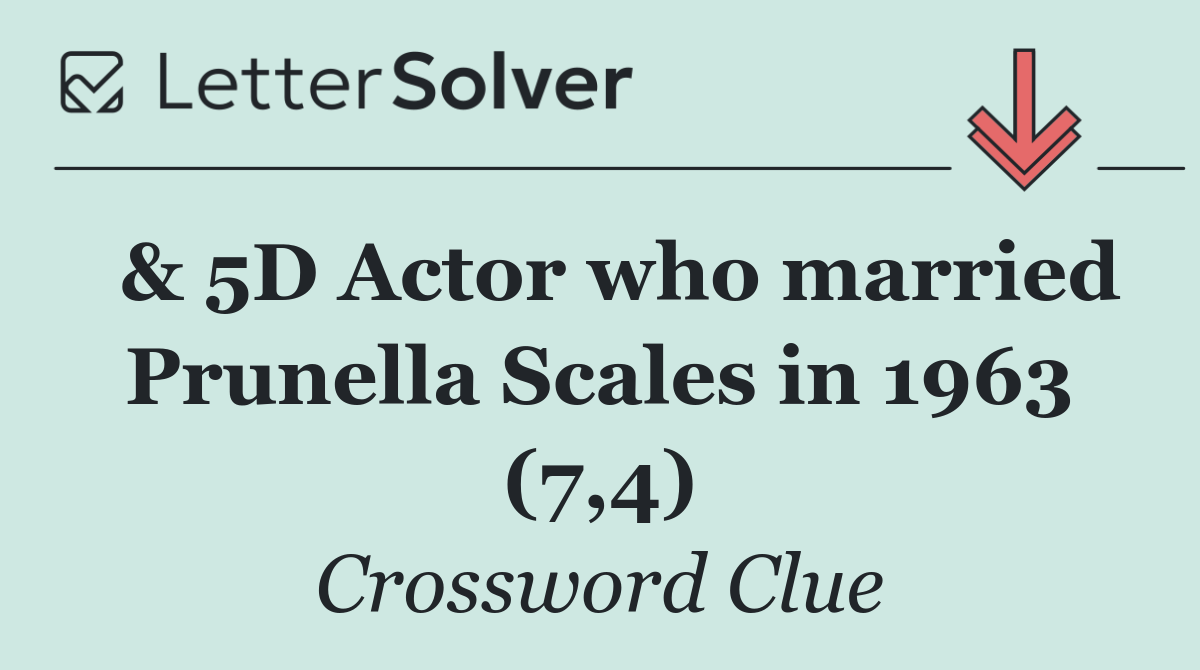  & 5D Actor who married Prunella Scales in 1963 (7,4)