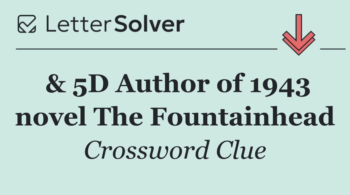 & 5D Author of 1943 novel The Fountainhead