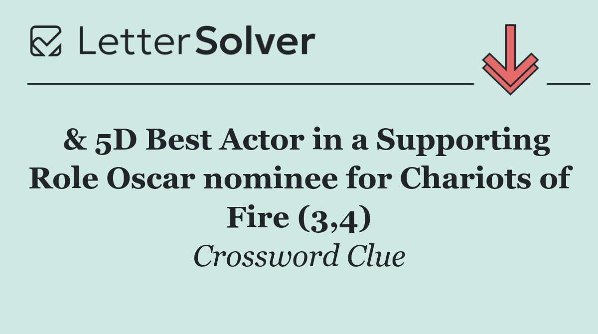  & 5D Best Actor in a Supporting Role Oscar nominee for Chariots of Fire (3,4)