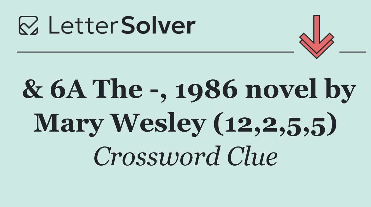 & 6A The  , 1986 novel by Mary Wesley (12,2,5,5)