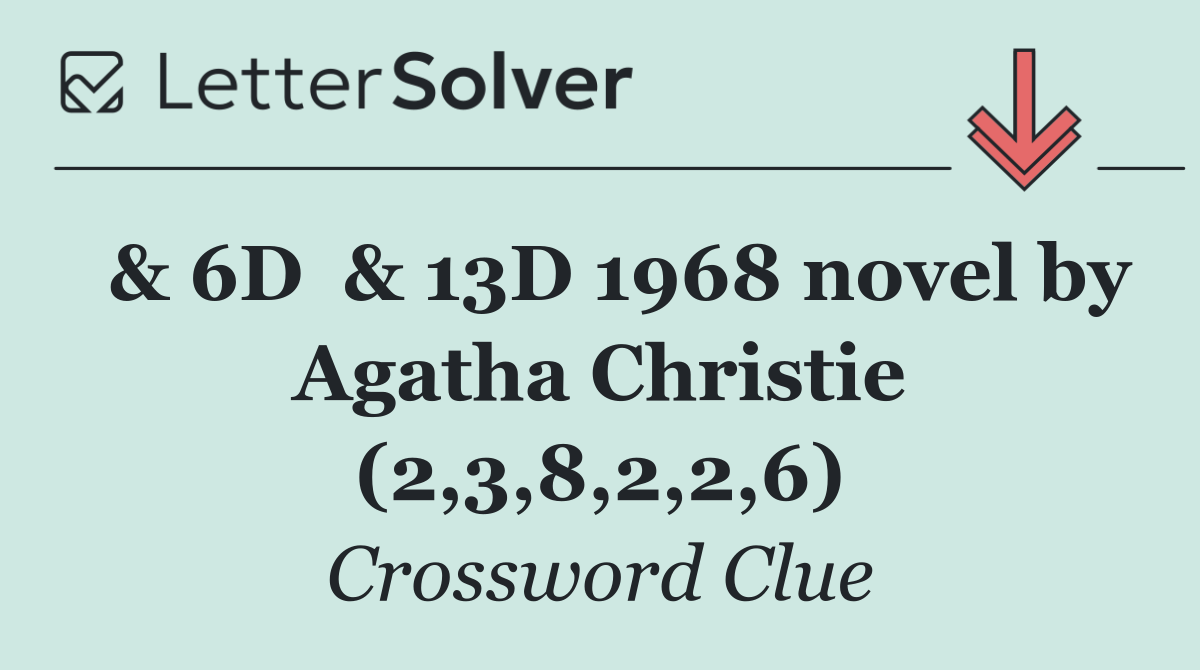  & 6D  & 13D 1968 novel by Agatha Christie (2,3,8,2,2,6)
