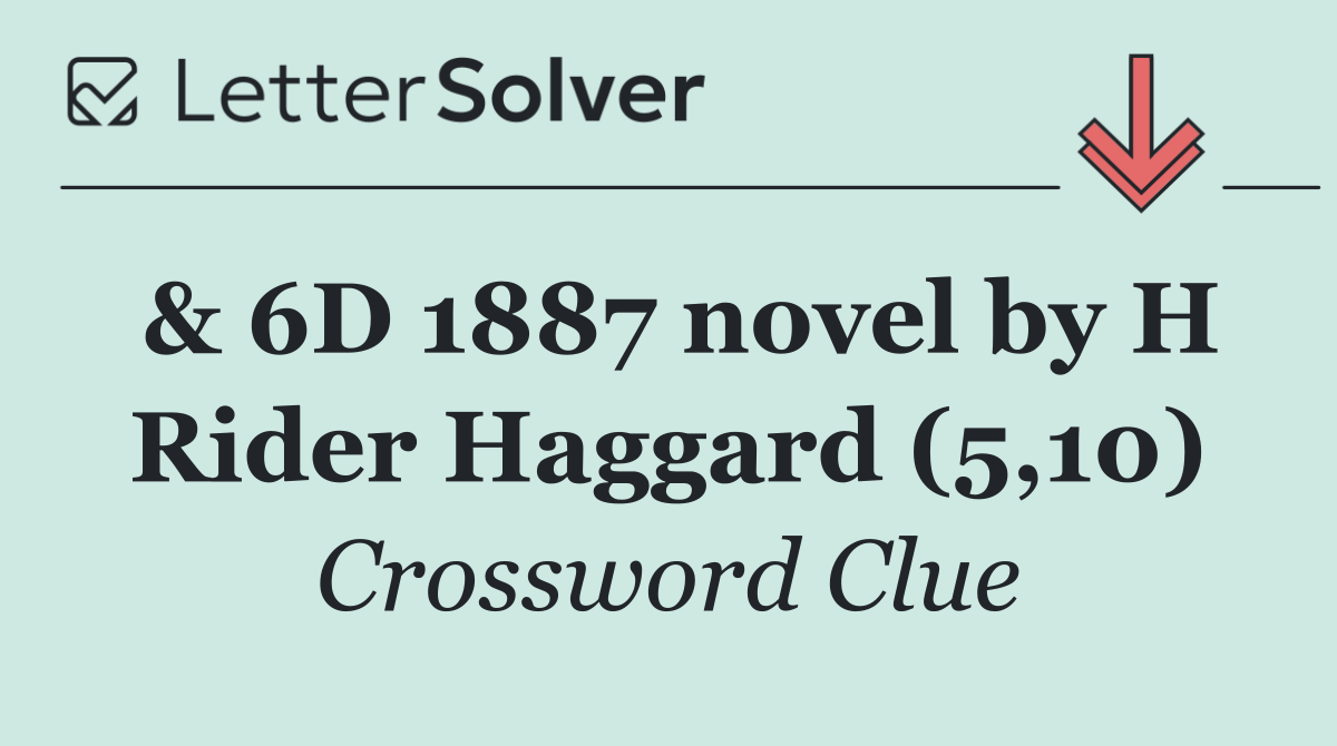& 6D 1887 novel by H Rider Haggard (5,10)