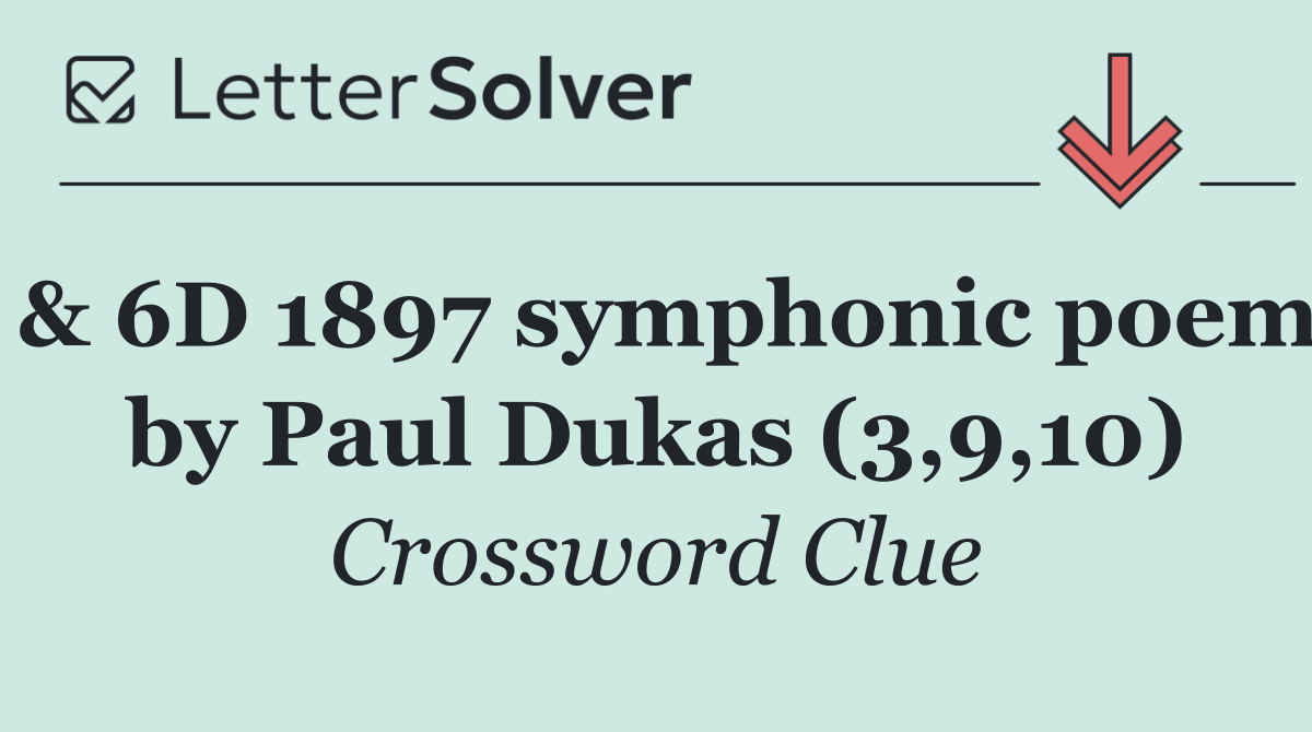 & 6D 1897 symphonic poem by Paul Dukas (3,9,10)