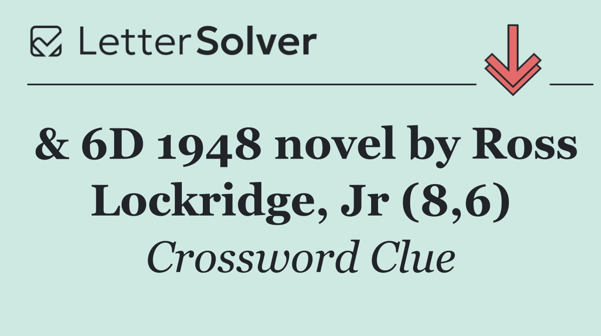& 6D 1948 novel by Ross Lockridge, Jr (8,6)