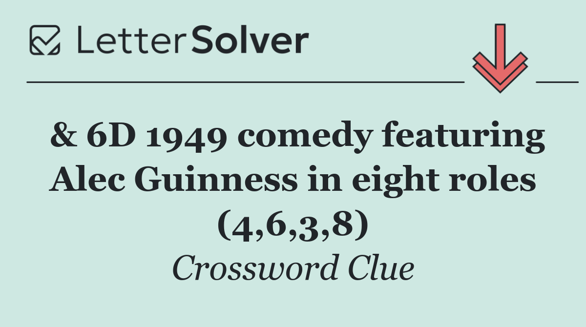 & 6D 1949 comedy featuring Alec Guinness in eight roles (4,6,3,8)