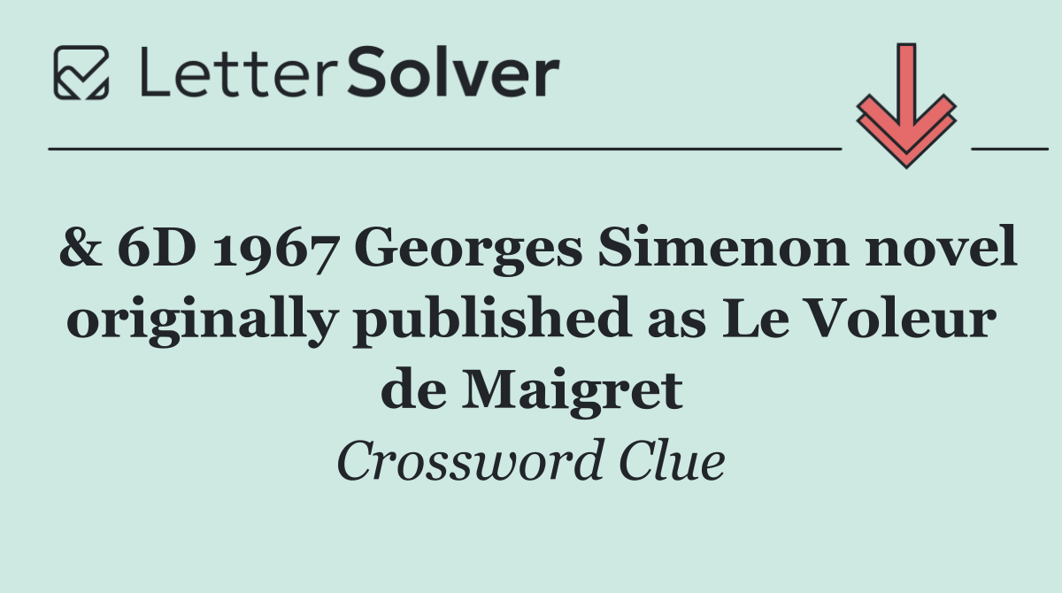 & 6D 1967 Georges Simenon novel originally published as Le Voleur de Maigret