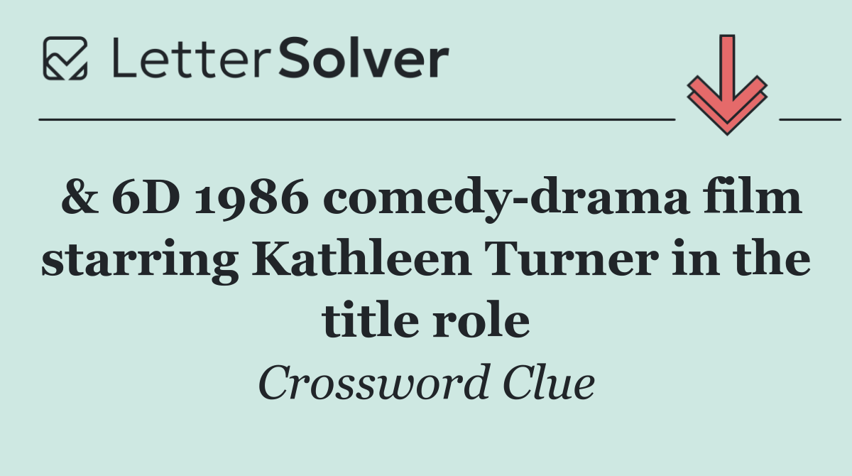 & 6D 1986 comedy drama film starring Kathleen Turner in the title role