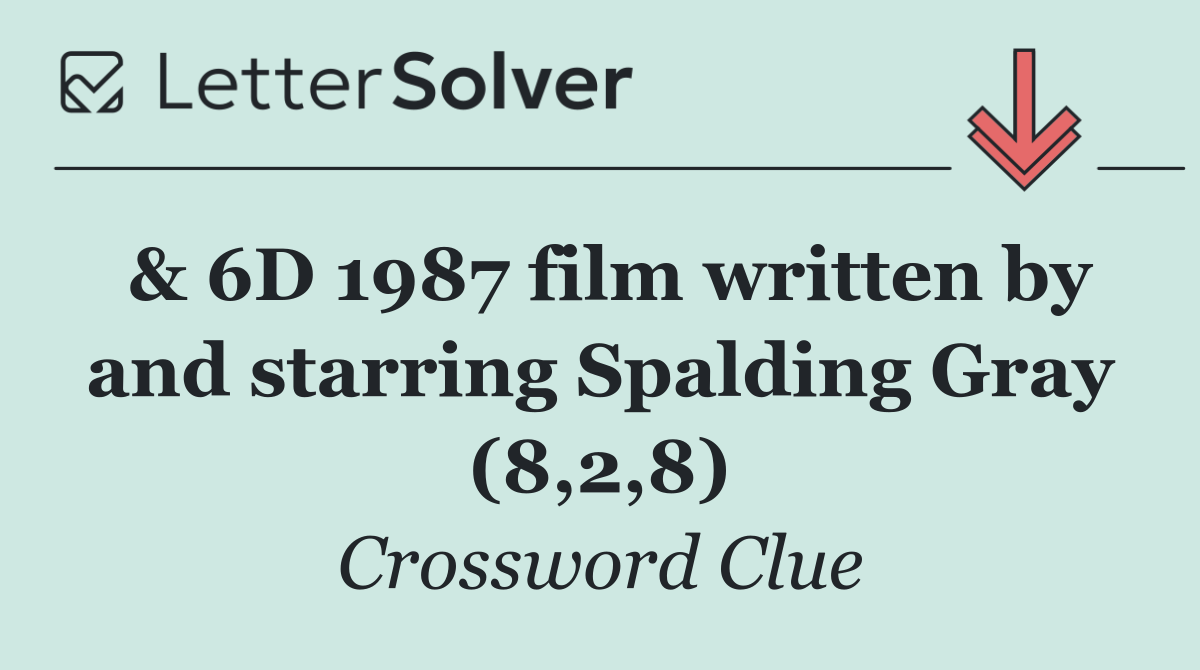 & 6D 1987 film written by and starring Spalding Gray (8,2,8)