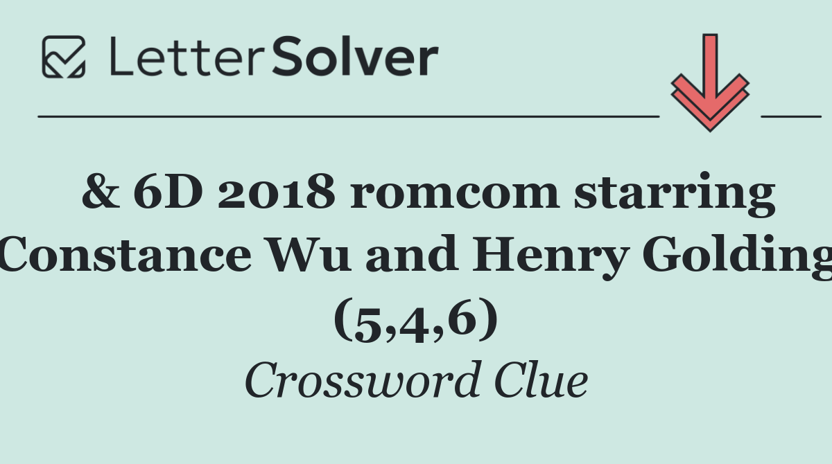  & 6D 2018 romcom starring Constance Wu and Henry Golding (5,4,6)