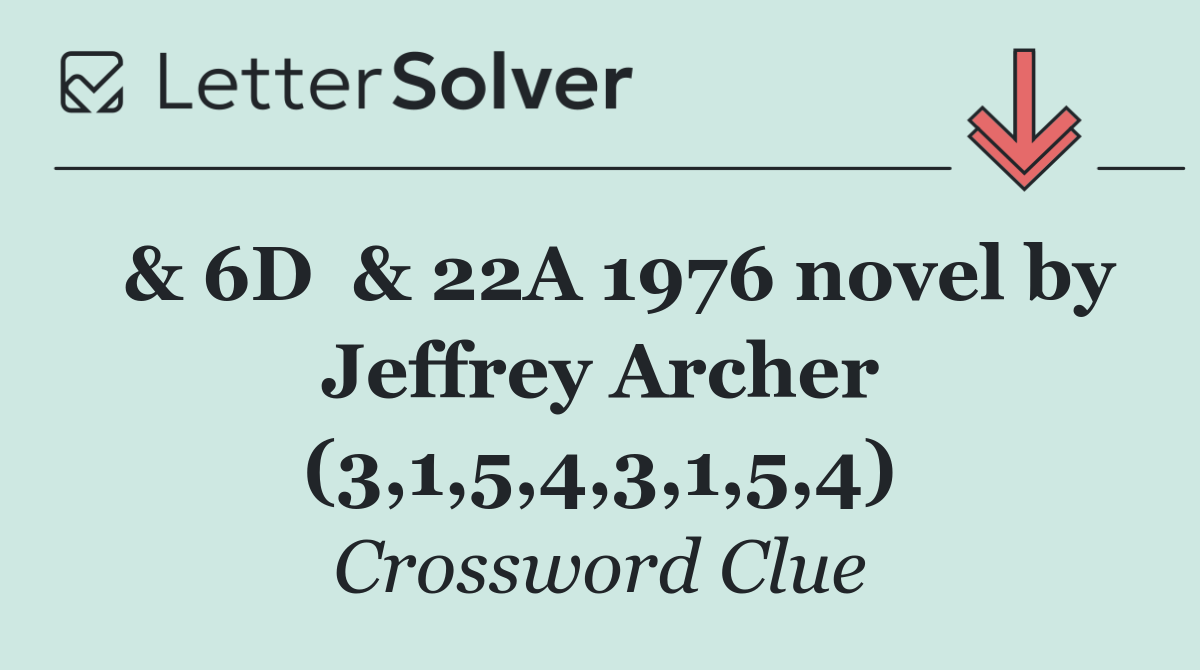  & 6D  & 22A 1976 novel by Jeffrey Archer (3,1,5,4,3,1,5,4)