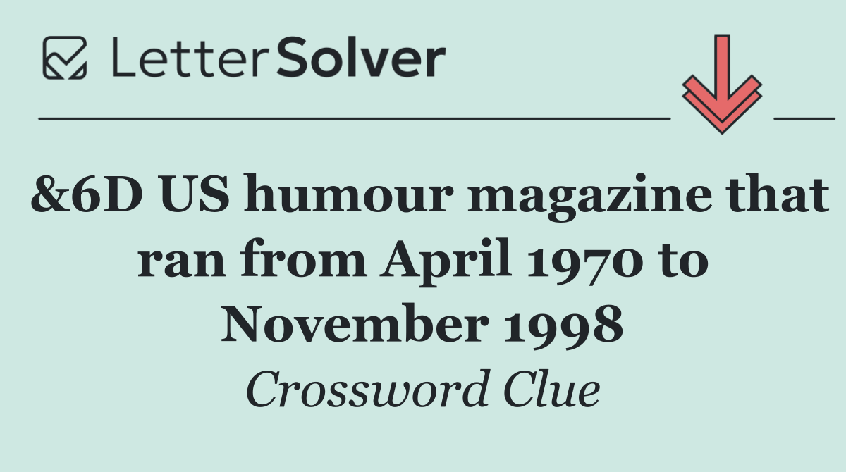 &6D US humour magazine that ran from April 1970 to November 1998