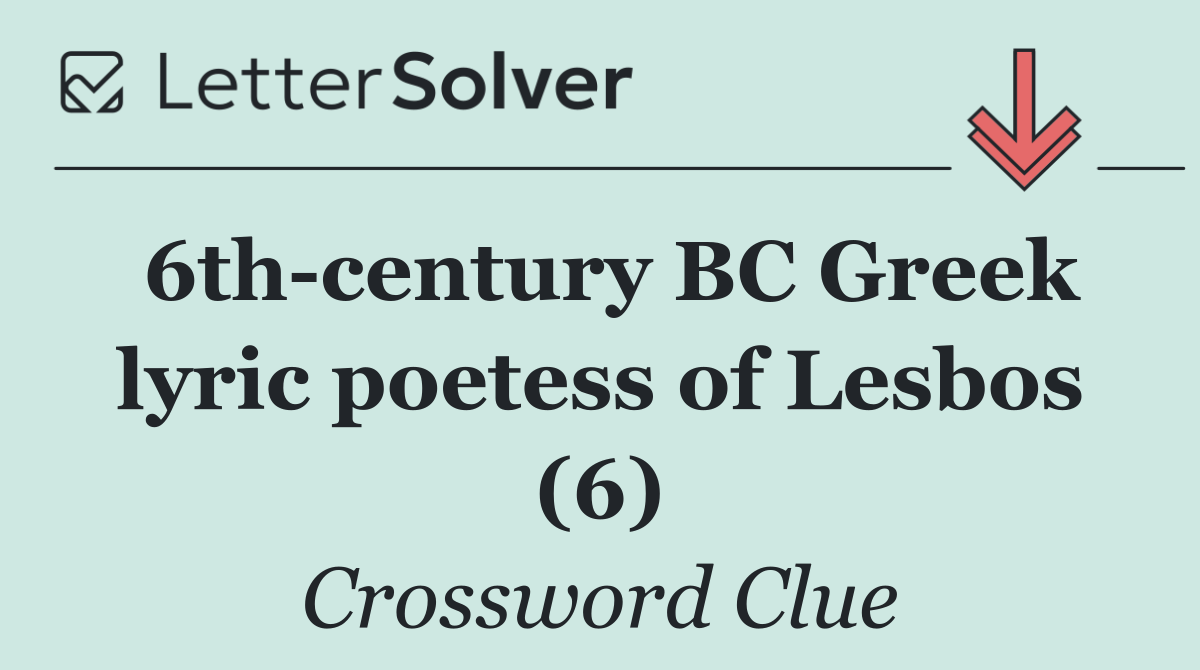 6th century BC Greek lyric poetess of Lesbos (6)