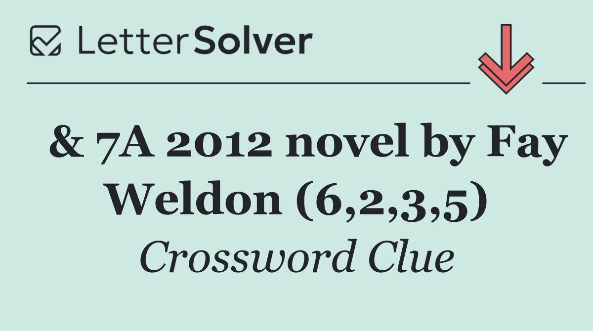  & 7A 2012 novel by Fay Weldon (6,2,3,5)
