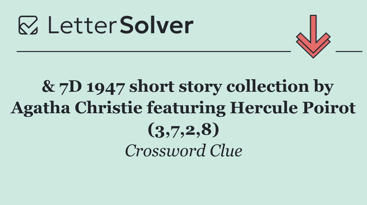  & 7D 1947 short story collection by Agatha Christie featuring Hercule Poirot (3,7,2,8)