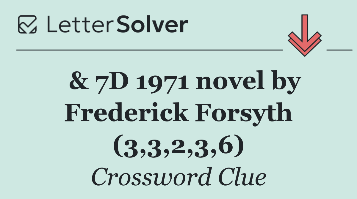  & 7D 1971 novel by Frederick Forsyth (3,3,2,3,6)