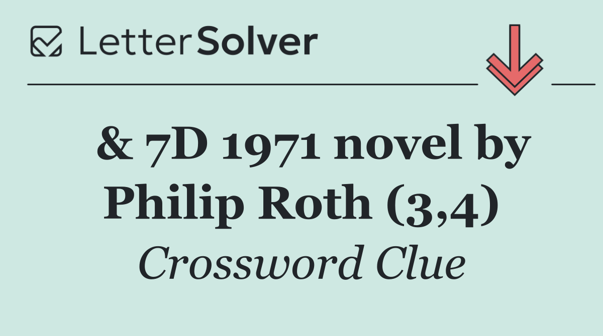  & 7D 1971 novel by Philip Roth (3,4)