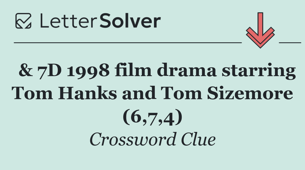  & 7D 1998 film drama starring Tom Hanks and Tom Sizemore (6,7,4)