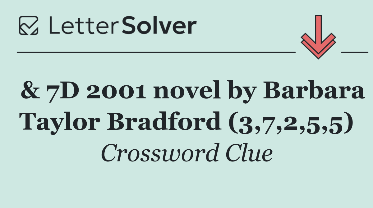  & 7D 2001 novel by Barbara Taylor Bradford (3,7,2,5,5)