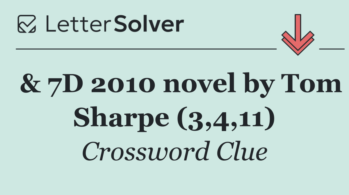  & 7D 2010 novel by Tom Sharpe (3,4,11)