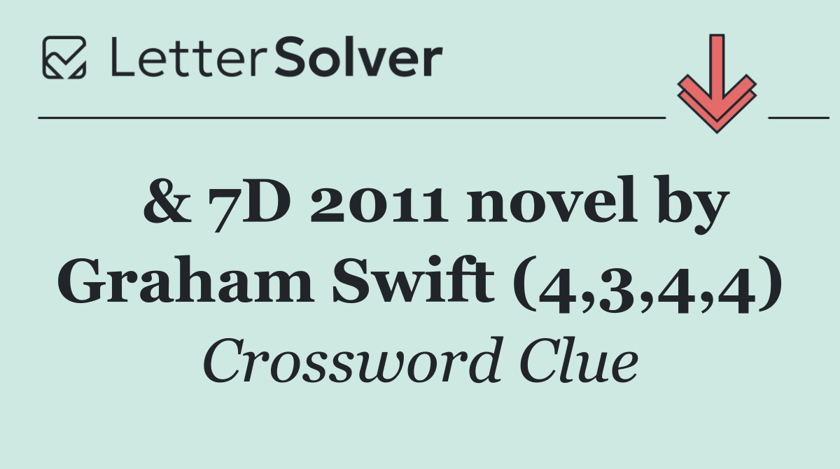  & 7D 2011 novel by Graham Swift (4,3,4,4)