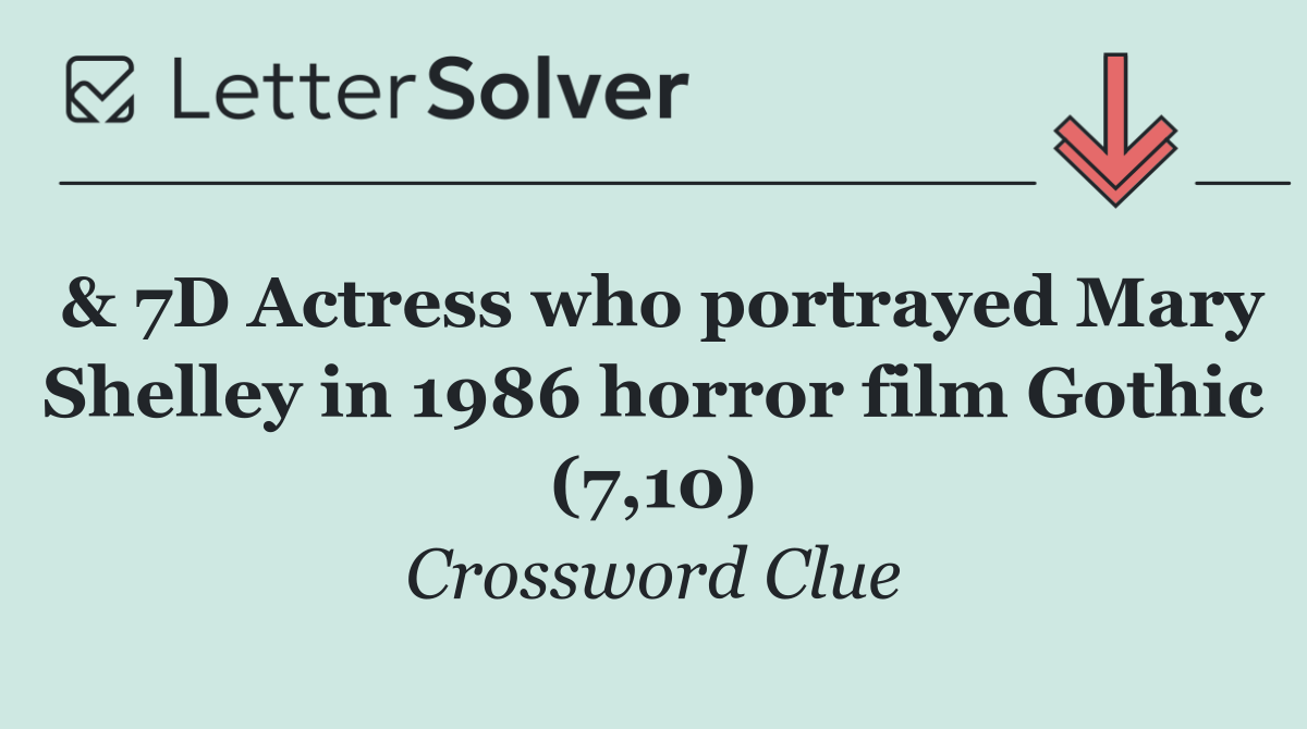& 7D Actress who portrayed Mary Shelley in 1986 horror film Gothic (7,10)