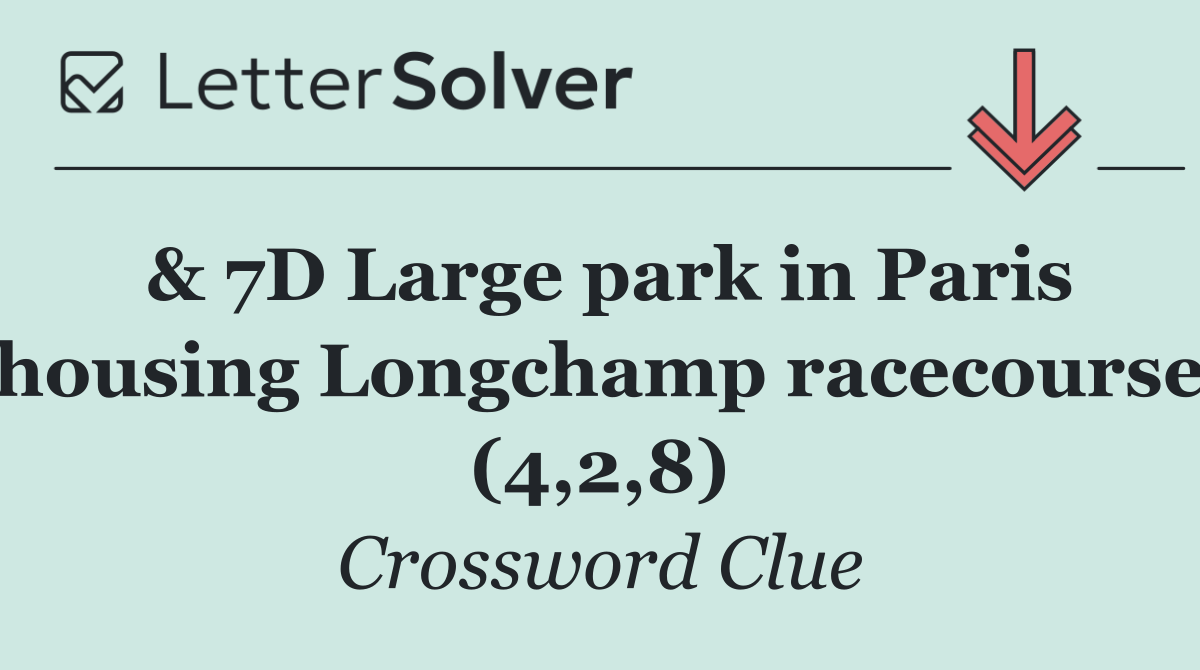 & 7D Large park in Paris housing Longchamp racecourse (4,2,8)