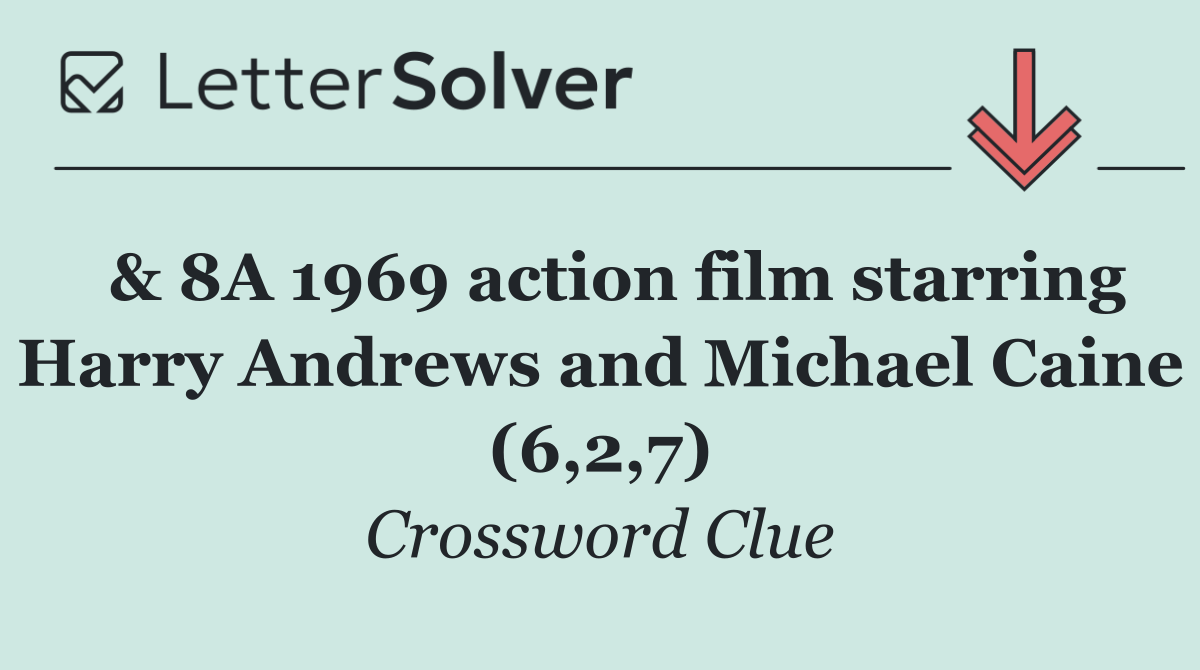  & 8A 1969 action film starring Harry Andrews and Michael Caine (6,2,7)