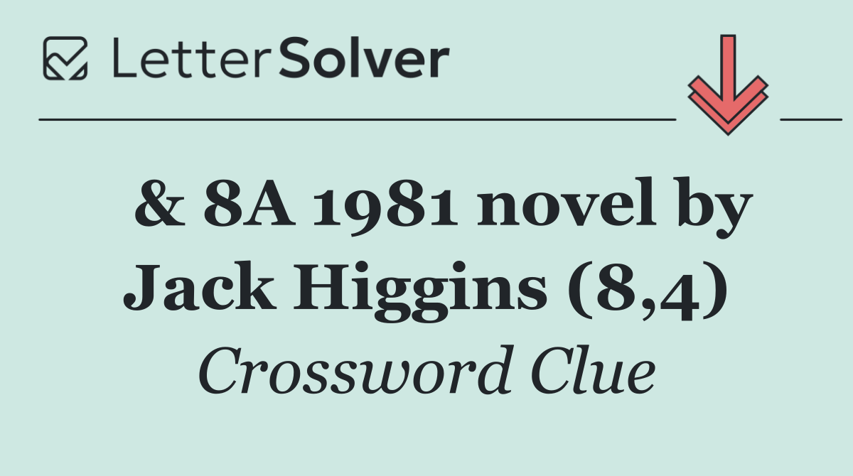  & 8A 1981 novel by Jack Higgins (8,4)