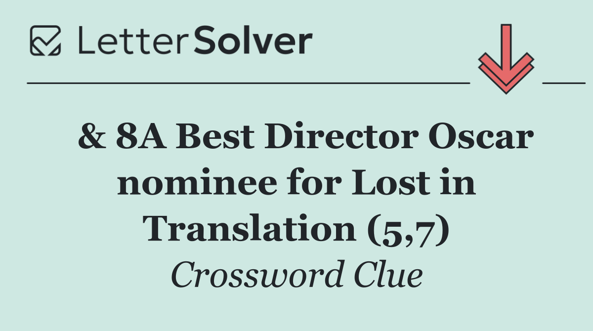  & 8A Best Director Oscar nominee for Lost in Translation (5,7)