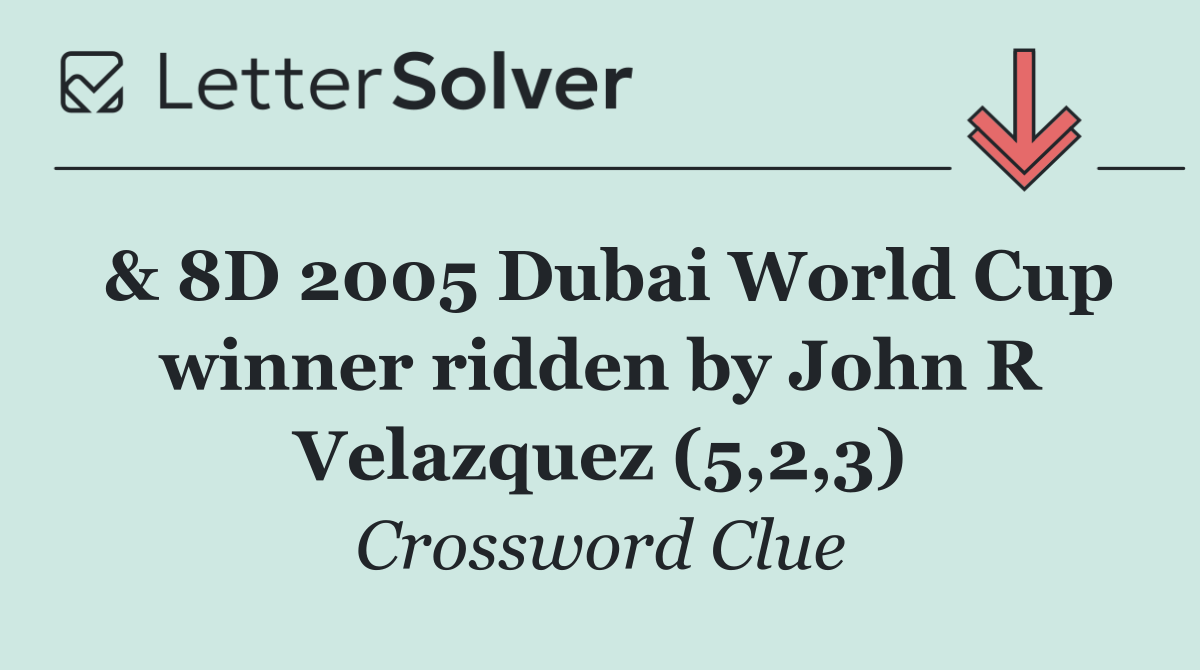 & 8D 2005 Dubai World Cup winner ridden by John R Velazquez (5,2,3)