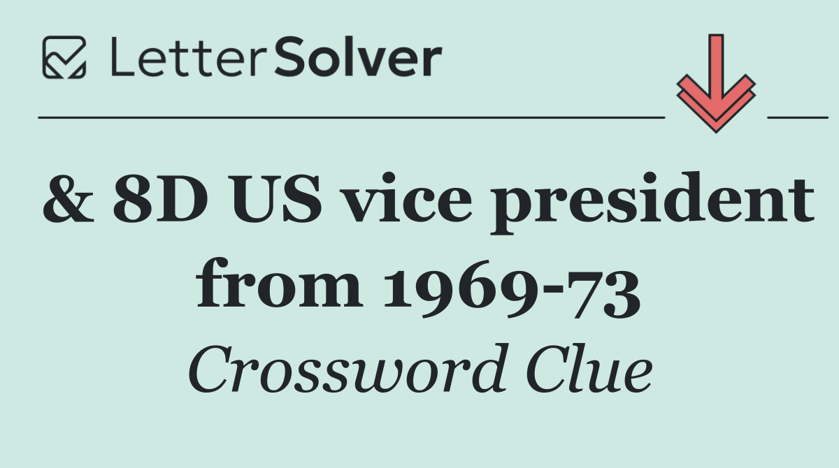 & 8D US vice president from 1969 73