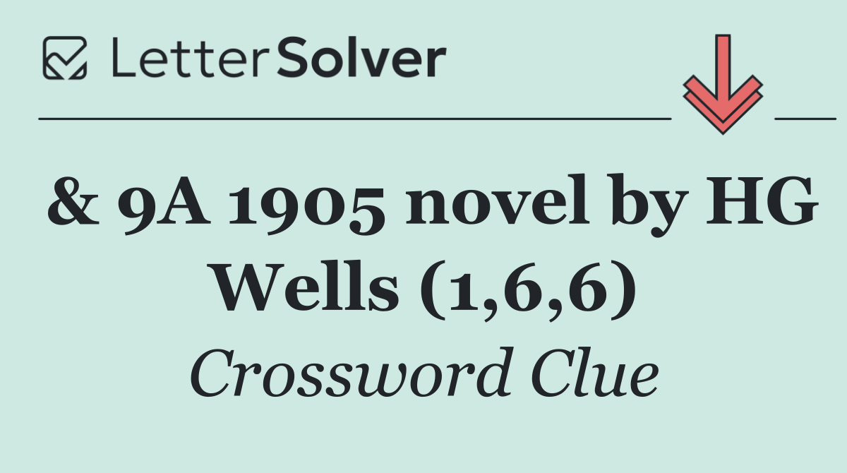 & 9A 1905 novel by HG Wells (1,6,6)