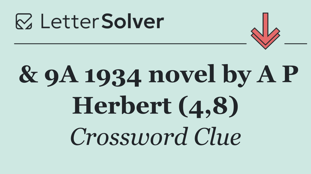 & 9A 1934 novel by A P Herbert (4,8)