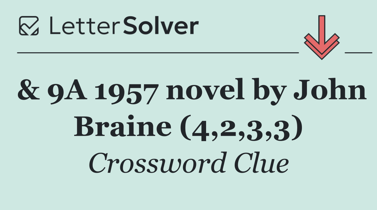 & 9A 1957 novel by John Braine (4,2,3,3)