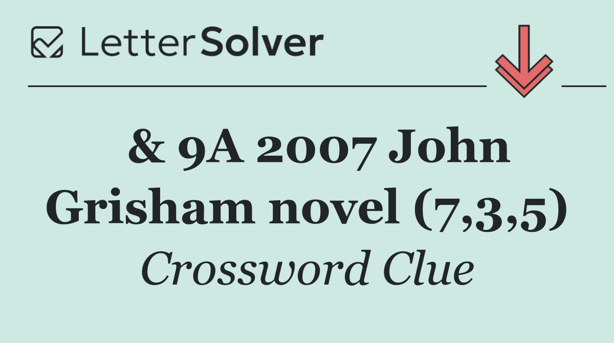  & 9A 2007 John Grisham novel (7,3,5)