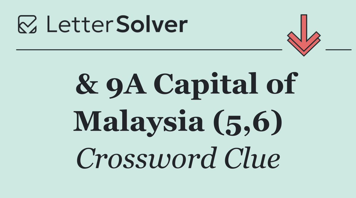  & 9A Capital of Malaysia (5,6)