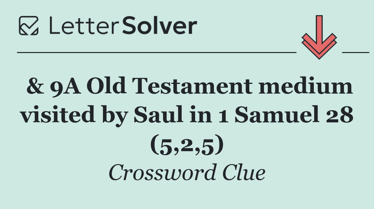 & 9A Old Testament medium visited by Saul in 1 Samuel 28 (5,2,5)