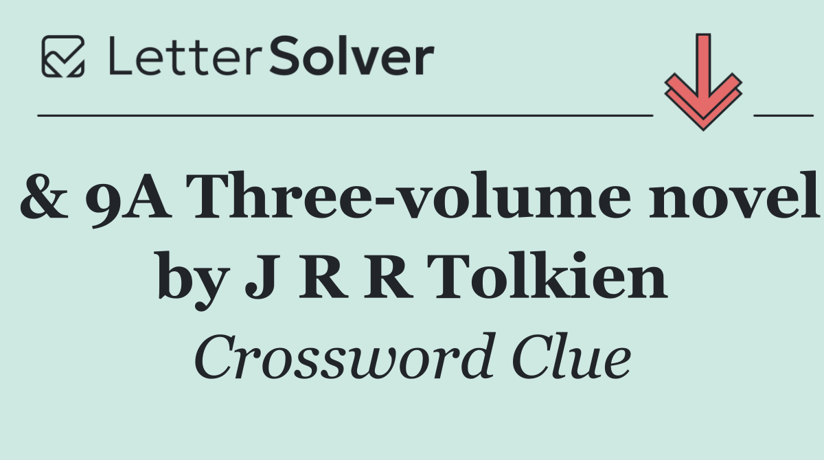 & 9A Three volume novel by J R R Tolkien
