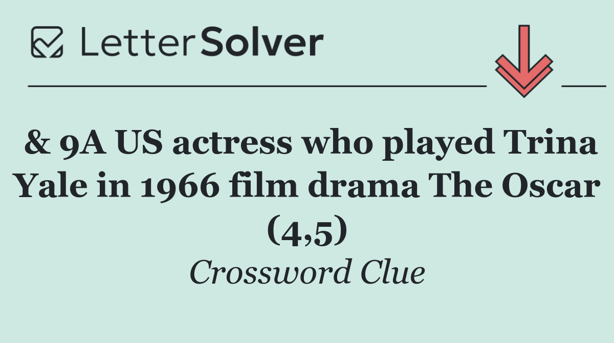 & 9A US actress who played Trina Yale in 1966 film drama The Oscar (4,5)