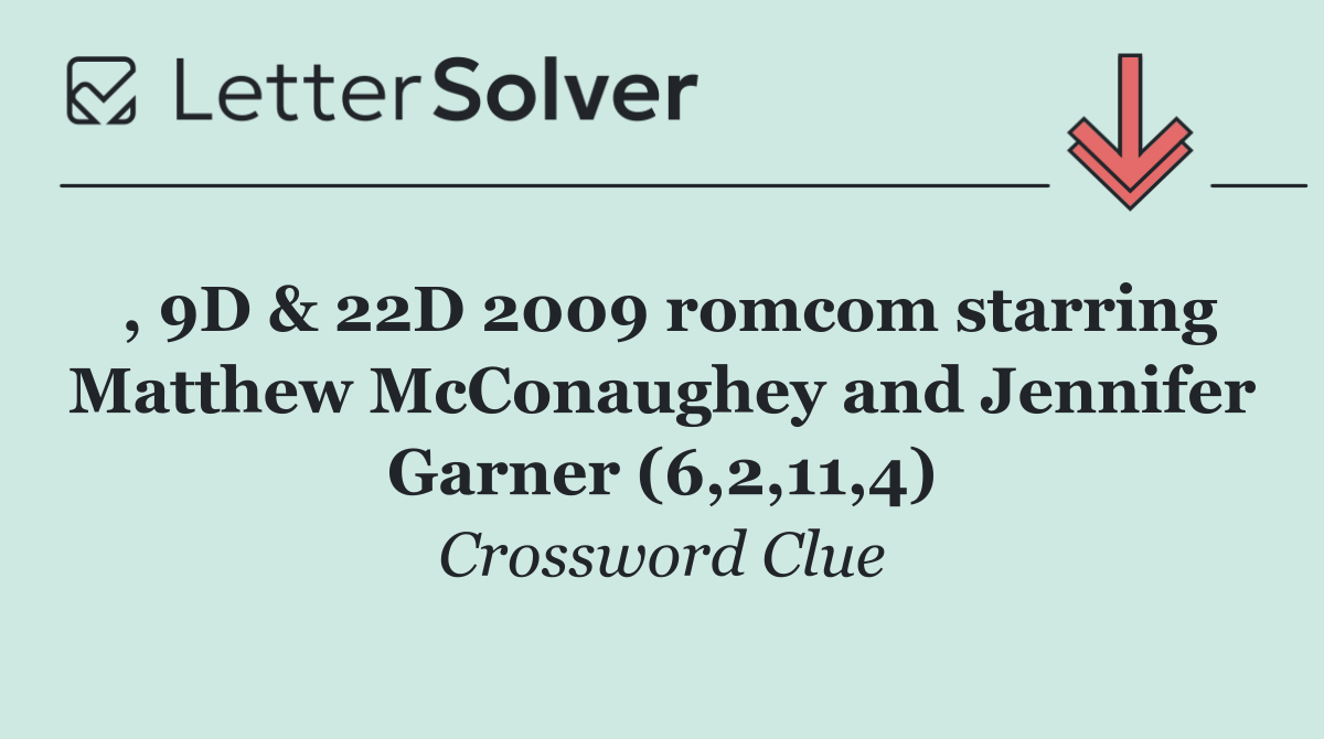 , 9D & 22D 2009 romcom starring Matthew McConaughey and Jennifer Garner (6,2,11,4)