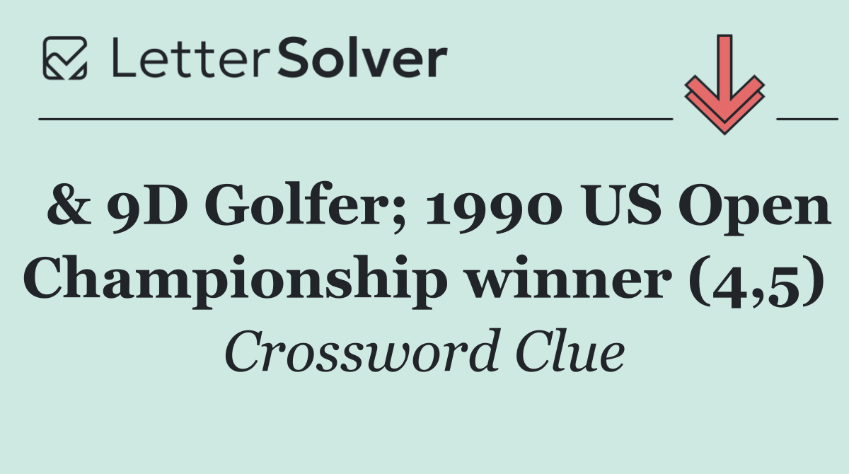  & 9D Golfer; 1990 US Open Championship winner (4,5)