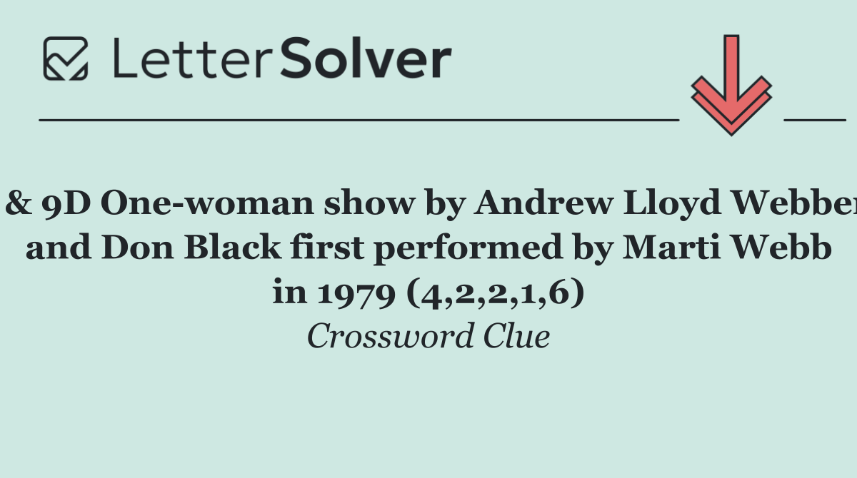  & 9D One woman show by Andrew Lloyd Webber and Don Black first performed by Marti Webb in 1979 (4,2,2,1,6)