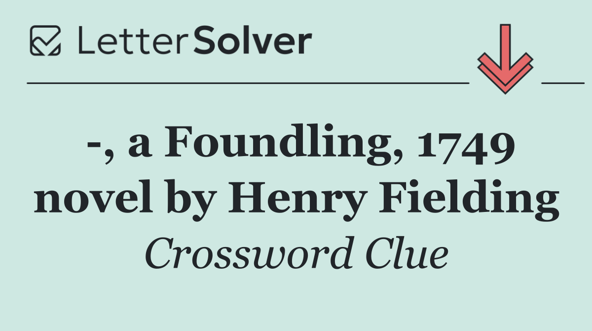  , a Foundling, 1749 novel by Henry Fielding
